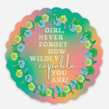 Load image into Gallery viewer, Girl, Never Forget How Wildly Capable You Are - Waterproof Vinyl Sticker - Colorful