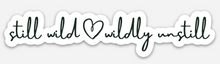 Load image into Gallery viewer, Still Wild Wildly Unstill - Waterproof Vinyl Sticker - Black & White