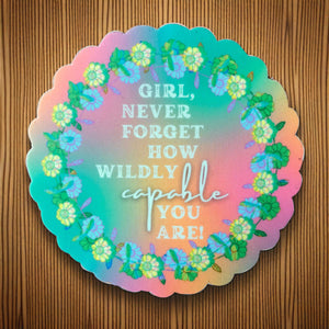 Girl, Never Forget How Wildly Capable You Are - Waterproof Vinyl Sticker - Colorful