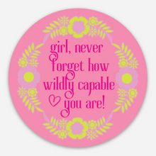 Load image into Gallery viewer, Girl, Never Forget How Wildly Capable You Are - Waterproof Vinyl Sticker - Pink

