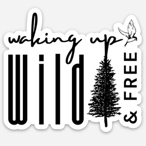 Waking Up Wild & Free - Waterproof Vinyl Sticker - Black & White