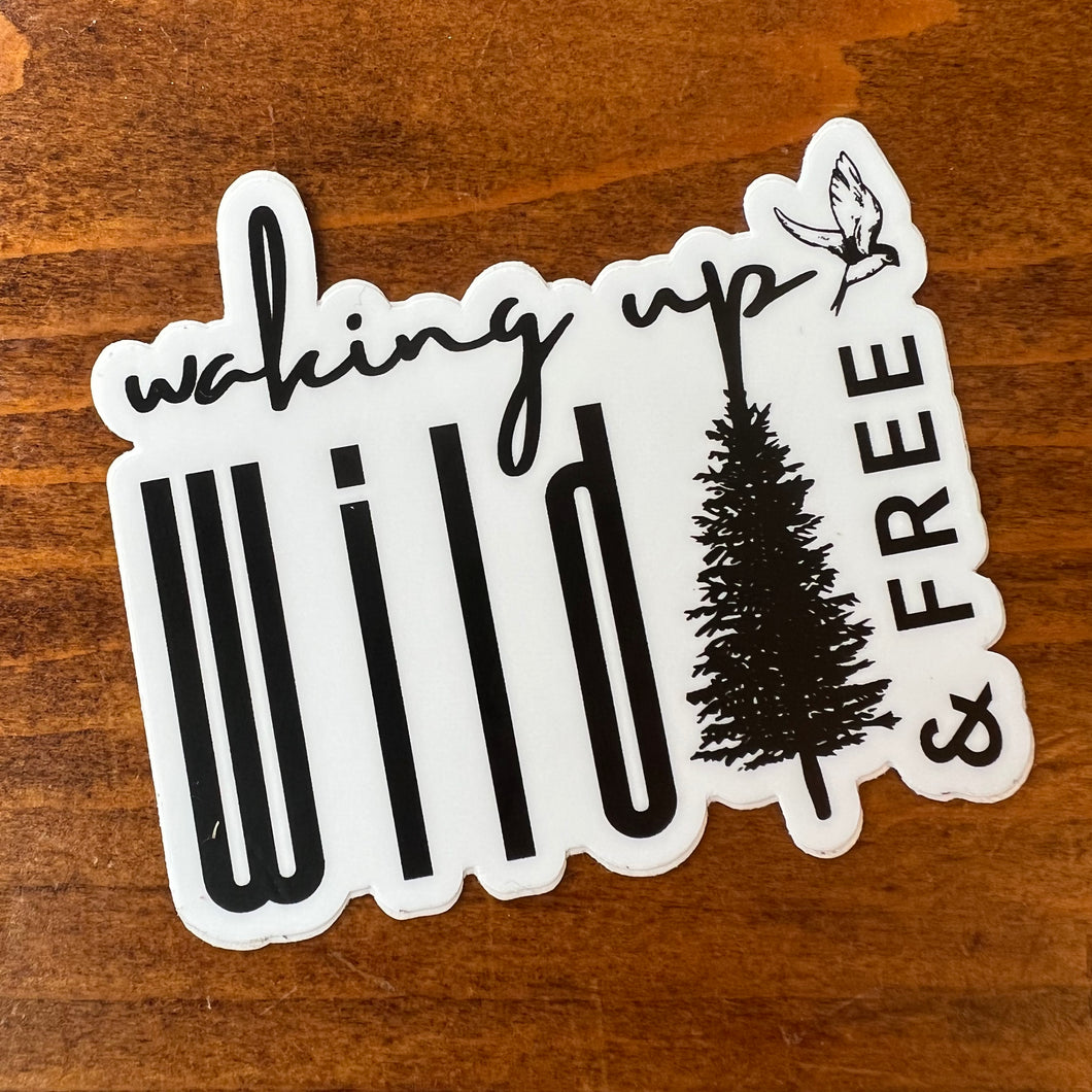 Waking Up Wild & Free - Waterproof Vinyl Sticker - Black & White