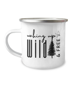 Waking Up Wild & Free - Camping Mug - Campfire Coffee